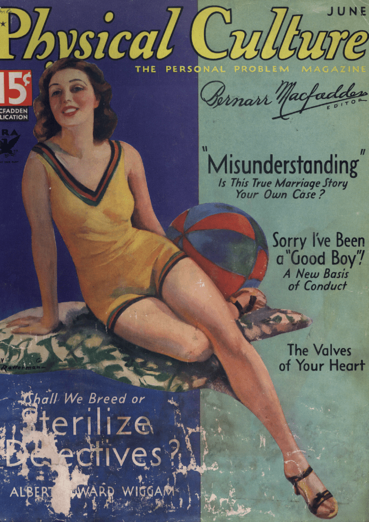 The cover of the June, 1934 edition of Physical Culture magazine, featuring a drawing of a somewhat suggestively posed young woman in a bathing suit, with an article by the eugenicist Albert Wiggam titled "Shall We Breed or Sterilize Defectives?"